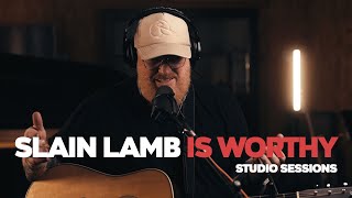 Slain Lamb Is Worthy  Studio Sessions [upl. by Onaivlis36]