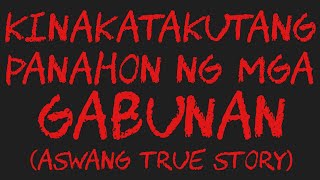 KINAKATAKUTANG PANAHON NG MGA GABUNAN Aswang True Story [upl. by Mcdermott]