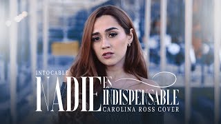 Nadie Es Indispensable  Intocable Carolina Ross Cover [upl. by Dore]