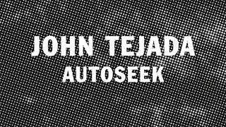 John Tejada  Autoseek [upl. by Edin926]