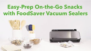 EasyPrep OntheGo Snacks with FoodSaver Vacuum Sealers [upl. by Pfister219]