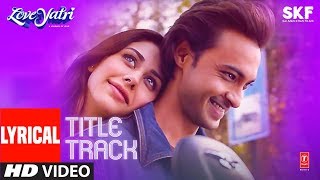 Lyrical  Loveyatri Title Song  Aayush Sharma  Warina Hussain  Divya Kumar [upl. by Lerraj]