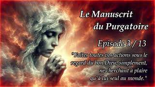 Le Manuscrit du Purgatoire  Episode 313  quotFaites toutes vos actions sous le regard du bon Dieuquot [upl. by Abbott]