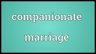 Companionate marriage Meaning [upl. by Nosaj]