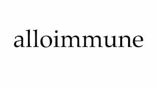 How to Pronounce alloimmune [upl. by Garry944]