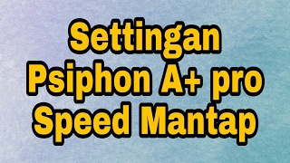 Settingan Psiphon A Pro Speed Mantap Solusi axis limit [upl. by Esidnac]