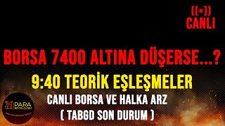 940 TEORİK EŞLEŞME  CANLI BORSA VE HALKA ARZLAR  TABGD DEVAM MI borsa bist100 halkaarz tabgd [upl. by Aniuqal74]