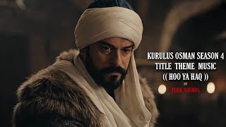 KURULUS OSMAN SEASON 4 TITLE THEME MUSIC HOO YA HAQ • TURKSOUNDS [upl. by Arul]