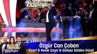 Özgür Can Çoban  FİRARİ amp KESİK ÇAYIR amp GÜLÜŞÜN GÜLDEN GÜZEL [upl. by Nola]