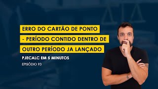 Como resolver o erro do cartão de ponto no PJECALC período contido dentro de outro período lançado [upl. by Blood566]