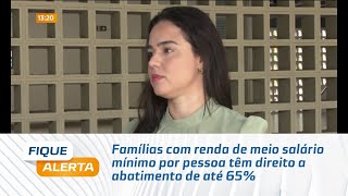 Famílias com renda de meio salário mínimo por pessoa têm direito a abatimento de até 65 [upl. by Euqinom]