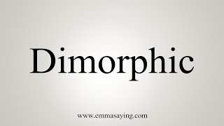 How To Say Dimorphic [upl. by Charlet268]