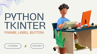 Python Tkinter Tutorial Create a Label Entry and Button StepbyStep Guide  Lecture 1 [upl. by Tonye]