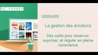 Webinaire quotLa Gestion des émotions  outils pour observer exprimer amp réguler en pleine consciencequot [upl. by Okajima]