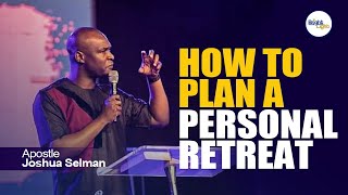 HOW TO PLAN A PERSONAL RETREAT  Apostle Joshua Selman [upl. by Gretna884]