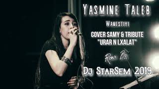 Yasmine Taleb  Wanestiyi  Cover Samy quotUrar N lxalatquot 🔴Remix By Dj StarSem 2019 amp Paroles [upl. by Ariat]