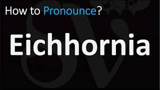 How to Pronounce Eichhornia CORRECTLY [upl. by Atinrev]