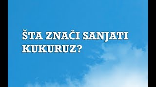 Sanjarica  Sanovnik  Šta znači sanjati Kukuruz [upl. by Aiyt377]