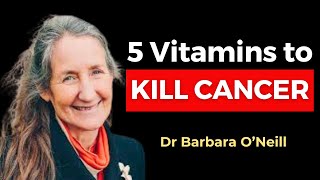 These 5 Vitamins KILL CANCER amp Beat Diseases Barbara ONeill [upl. by Vial487]