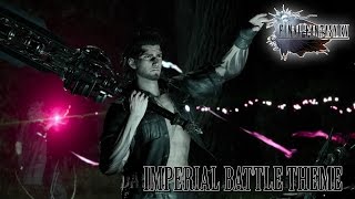 FINAL FANTASY XV OST Imperial Battle Theme 1  Veiled in Black Arrange [upl. by Myles]