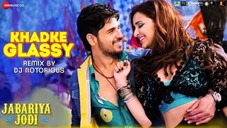 Khadke Glassy Remix by DJ Notorious  Jabariya Jodi  Sidharth Malhotra amp Parineeti Chopra [upl. by Lehctim753]