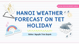 Hanoi Weather Forecast on TET Holiday  Trúc Quỳnh 6A2  Mai Dịch Secondary School [upl. by Atilef]