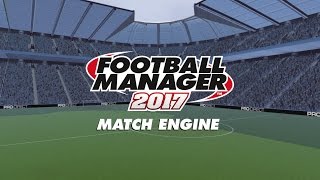 Match Engine  Football Manager 2017 [upl. by Nehtan3]