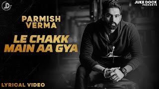 Parmish Verma  Le Chakk Main Aa Gya  Lyricial Video  Desi Crew  Juke Dock [upl. by Artair]