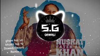 gham hai ya khushi hai tu Qawali Slowed And Reverb Remix Best Qawali Nusrat Fateh Ali Khan Bassboost [upl. by Faina]