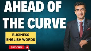 What does AHEAD OF THE CURVE Mean I BUSINESS ENGLISH I Speak Like a Native Speaker [upl. by Towland653]