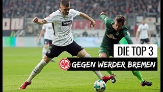 Die Top 3 gegen Werder Bremen  Eintracht Frankfurt [upl. by Aehsrop]