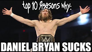 Top 10 Reasons why Daniel Bryan Sucks [upl. by Yasnyl]