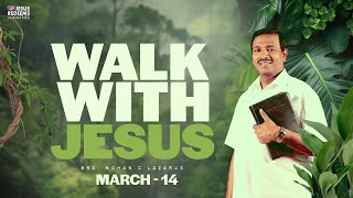 Walk with Jesus  Bro Mohan C Lazarus  March 14 [upl. by Ardelia701]