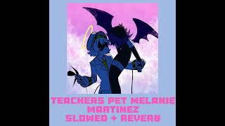 Teachers pet Melanie Martinez Slowed  Reverb [upl. by Marney899]