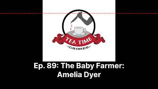 Tea Time Crimes  Episode 89 The Baby Farmer Amelia Dyer [upl. by Ajnos]