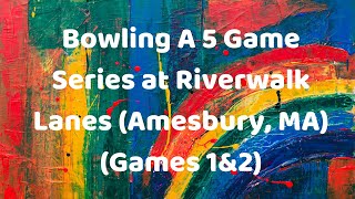 Bowling 5 Games At Riverwalk Lanes Amesbury MA 1amp25 [upl. by Lihkin]