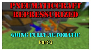 PneumaticCraft Repressurized Part 3 Minecraft Going Fully Automatic [upl. by Einttirb584]