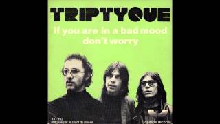 TRIPTYQUE  if you are in a bad mood [upl. by Kciredes]