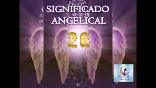 SIGNIFICADO ANGELICAL NÚMERO 26 [upl. by Ludlew879]