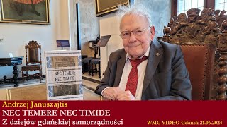 NEC TEMERE NEC TIMIDE Z dziejów gdańskiej samorządności Andrzej Januszajtis  20240621 MG [upl. by Mordy]