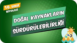 Doğal Kaynakların Sürdürülebilirliği  10Sınıf Biyoloji 2024 [upl. by Tuesday]