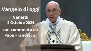 Vangelo di Oggi  Venerdi 4 Ottobre 2024 con commento da Papa Francesco [upl. by Nicolau211]