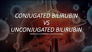 Conjugated Bilirubin VS UnConjugated Bilirubin [upl. by Corabel]