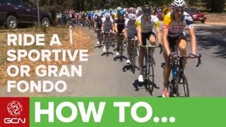 How To Ride A Sportive Or Gran Fondo [upl. by Yelsna]