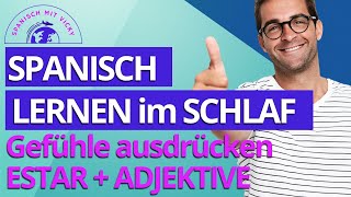 Spanisch lernen im Schlaf  Gefühle ausdrücken Verb ESTAR  Adjektiven Spanisch für Anfänger [upl. by Natsirt]