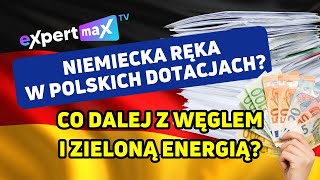 Niemiecka ręka w polskich dotacjach Co dalej z węglem i zieloną energią  ExpertMAX [upl. by Sedecram]