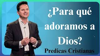 ¿Para qué adoramos a Dios  Predicas Cristianas 2024 NEW [upl. by Brenn]