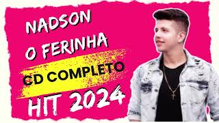 NADSON O FERINHA  NADSON O FERINHA 2024 CD COMPLETO AS MELHORES [upl. by Brnaby]