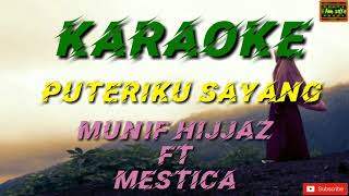 Puteriku Sayang  Munif Hijjaz Feat Mestica Karaoke [upl. by Aicel694]