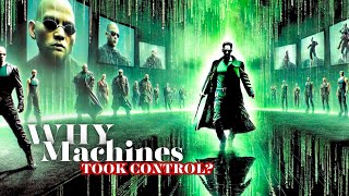 WHY Did The MACHINES Create The MATRIX Why Did They Take Over Why Attack Zion [upl. by Plath]